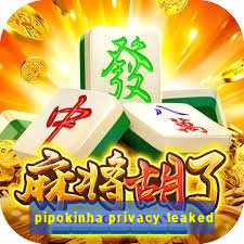 pipokinha privacy leaked